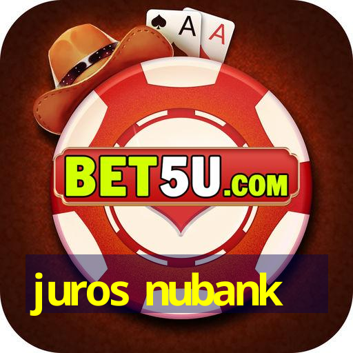 juros nubank